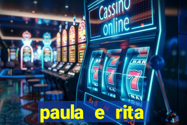 paula e rita compraram muitas cartelas no bingo e gastaram